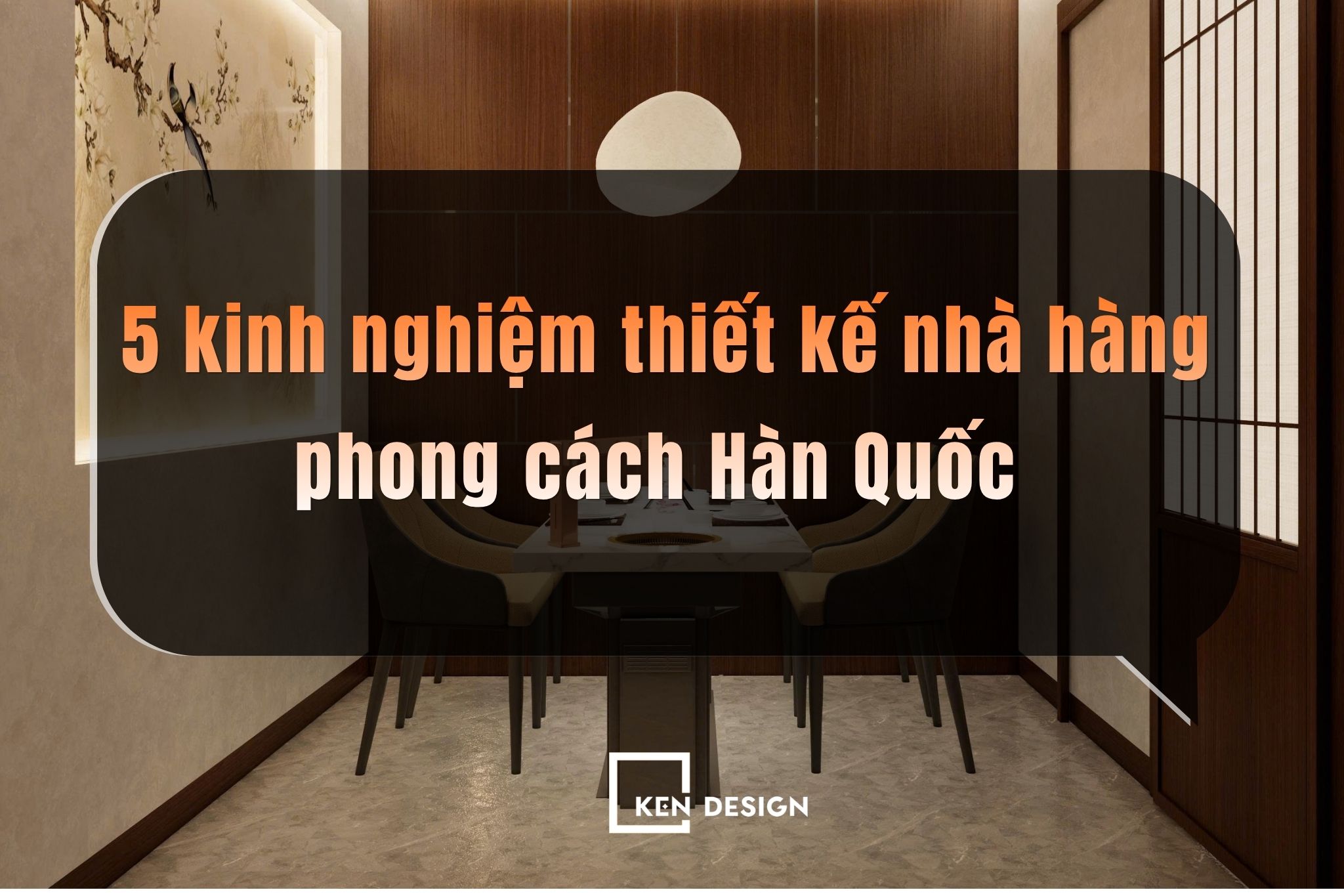 5 bí quyết thiết kế nhà hàng Hàn Quốc đẹp, tối ưu vận hành